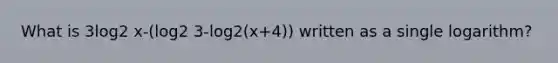 What is 3log2 x-(log2 3-log2(x+4)) written as a single logarithm?