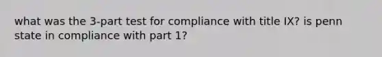 what was the 3-part test for compliance with title IX? is penn state in compliance with part 1?