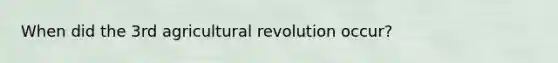 When did the 3rd agricultural revolution occur?