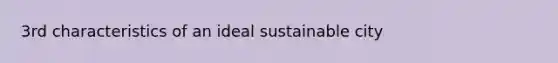 3rd characteristics of an ideal sustainable city