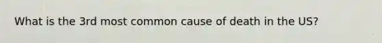 What is the 3rd most common cause of death in the US?