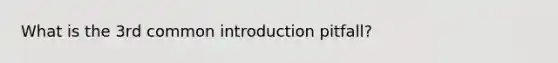 What is the 3rd common introduction pitfall?