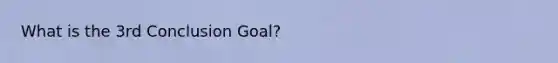 What is the 3rd Conclusion Goal?