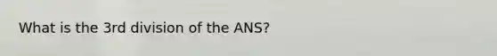 What is the 3rd division of the ANS?