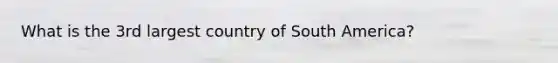 What is the 3rd largest country of South America?