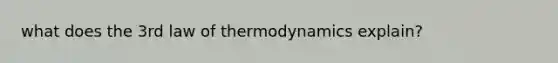 what does the 3rd law of thermodynamics explain?