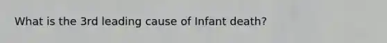 What is the 3rd leading cause of Infant death?