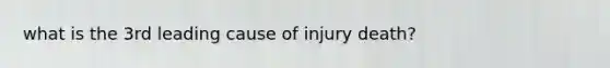 what is the 3rd leading cause of injury death?