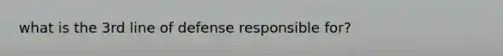 what is the 3rd line of defense responsible for?