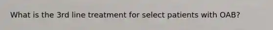 What is the 3rd line treatment for select patients with OAB?