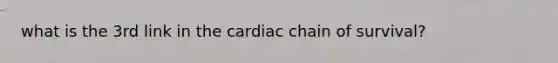 what is the 3rd link in the cardiac chain of survival?