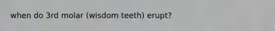 when do 3rd molar (wisdom teeth) erupt?