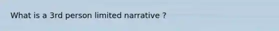 What is a 3rd person limited narrative ?