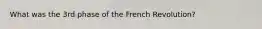 What was the 3rd phase of the French Revolution?