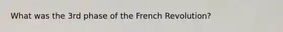 What was the 3rd phase of the French Revolution?