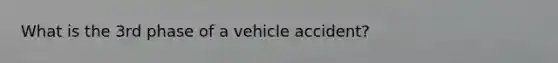 What is the 3rd phase of a vehicle accident?