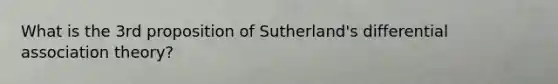 What is the 3rd proposition of Sutherland's differential association theory?