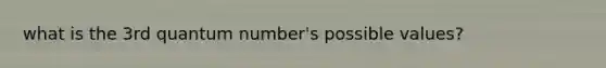 what is the 3rd quantum number's possible values?