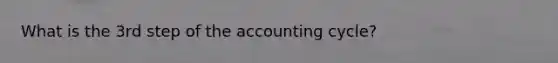 What is the 3rd step of the accounting cycle?