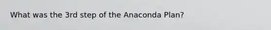 What was the 3rd step of the Anaconda Plan?