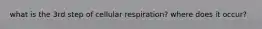 what is the 3rd step of cellular respiration? where does it occur?