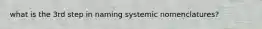 what is the 3rd step in naming systemic nomenclatures?