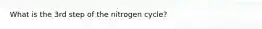 What is the 3rd step of the nitrogen cycle?