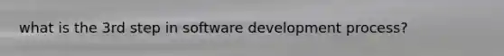 what is the 3rd step in software development process?