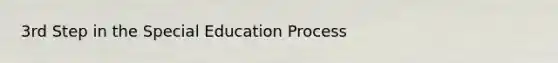 3rd Step in the Special Education Process