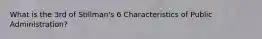 What is the 3rd of Stillman's 6 Characteristics of Public Administration?