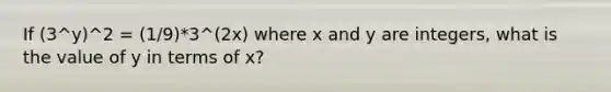 If (3^y)^2 = (1/9)*3^(2x) where x and y are integers, what is the value of y in terms of x?