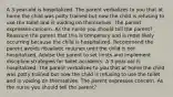 A 3-year-old is hospitalized. The parent verbalizes to you that at home the child was potty trained but now the child is refusing to use the toilet and is voiding on themselves. The parent expresses concern. As the nurse you should tell the parent? Reassure the parent that this is temporary and is most likely occurring because the child is hospitalized. Recommend the parent avoids ritualistic routines until the child is not hospitalized. Advise the parent to set limits and implement discipline strategies for toilet accidents. A 3-year-old is hospitalized. The parent verbalizes to you that at home the child was potty trained but now the child is refusing to use the toilet and is voiding on themselves. The parent expresses concern. As the nurse you should tell the parent?