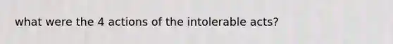 what were the 4 actions of the intolerable acts?