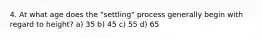 4. At what age does the "settling" process generally begin with regard to height? a) 35 b) 45 c) 55 d) 65