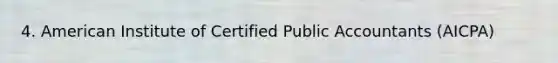 4. American Institute of Certified Public Accountants (AICPA)