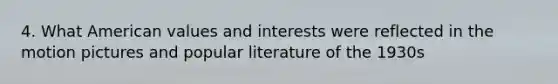 4. What American values and interests were reflected in the motion pictures and popular literature of the 1930s