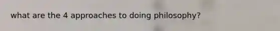 what are the 4 approaches to doing philosophy?