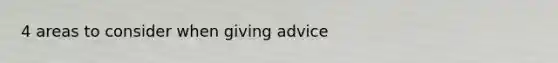 4 areas to consider when giving advice