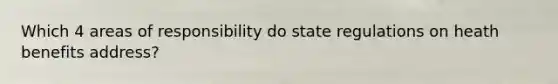 Which 4 areas of responsibility do state regulations on heath benefits address?