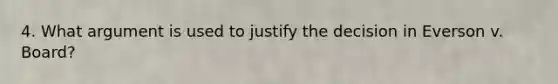 4. What argument is used to justify the decision in Everson v. Board?