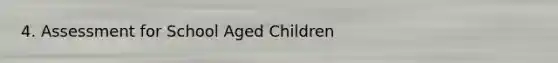 4. Assessment for School Aged Children