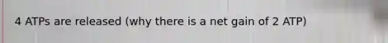 4 ATPs are released (why there is a net gain of 2 ATP)