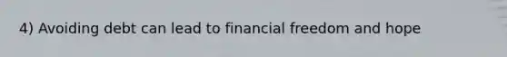 4) Avoiding debt can lead to financial freedom and hope