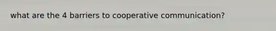 what are the 4 barriers to cooperative communication?