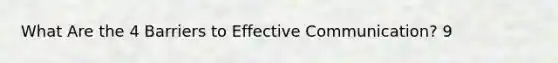 What Are the 4 Barriers to Effective Communication? 9