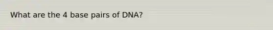 What are the 4 base pairs of DNA?