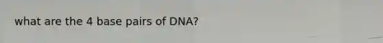 what are the 4 base pairs of DNA?