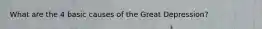 What are the 4 basic causes of the Great Depression?