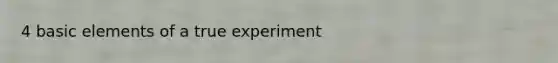 4 basic elements of a true experiment