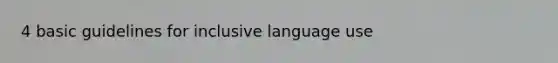 4 basic guidelines for inclusive language use